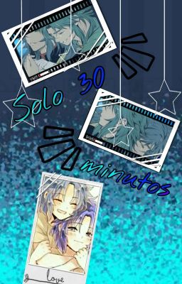 >I< Solo 30 minutos... >I< (One-shot)