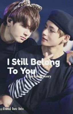 I Still Belong To You - Taekook Love Story 