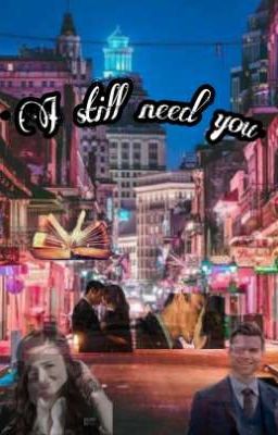 I Still Need You- Elijah Mikaelson 