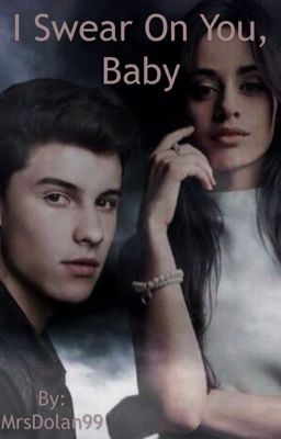 I Swear On You, Baby    [Shawn Mendes Fanfiction]