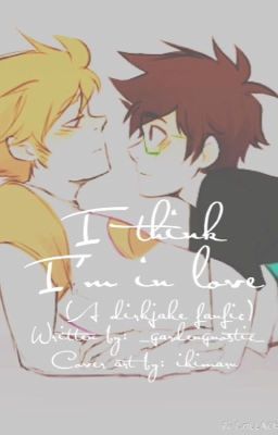 I Think I'm In Love (a Dirkjake fanfic)