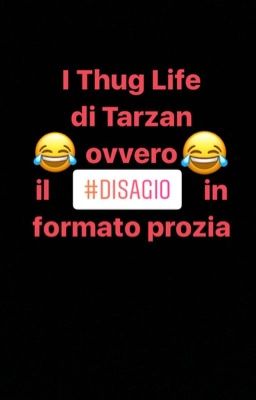 I THUG LIFE DI TARZAN - Il #disagio in formato prozia 