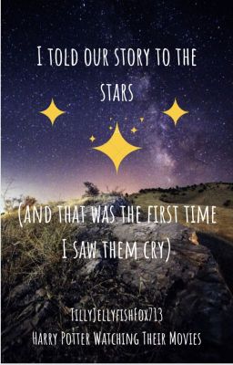 I told our story to the stars (and that was the first time I saw them cry)