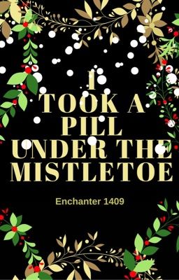 I Took A Pill Under The Mistletoe