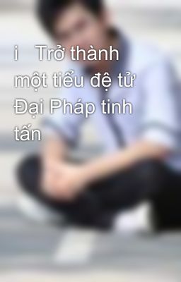 i   Trở thành một tiểu đệ tử Đại Pháp tinh tấn