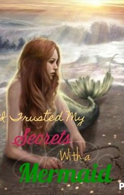 I Trusted My Secrets With a Mermaid