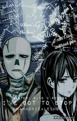 I've got to stop 《G! Sans X Reader》