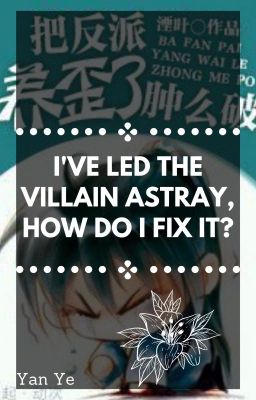 I've Led The Villain Astray, How Do I Fix It?