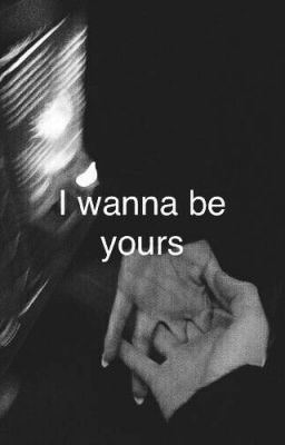 I wanna be yours