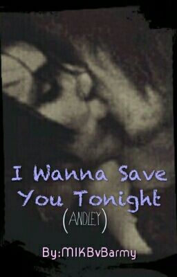 I Wanna Save You Tonight (Andley)