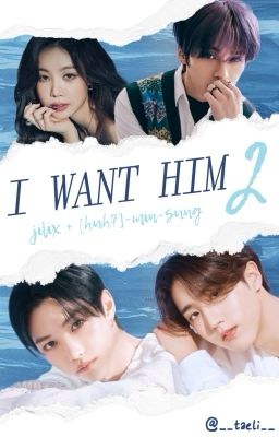 I WANT HIM 2 ||  jilix +[huh?]-minsung