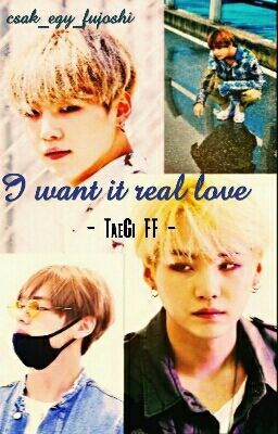 I want it real love - TaeGi FF. - /Completed/