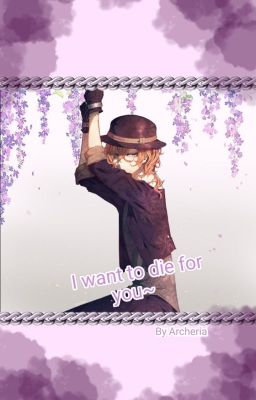 I want to die for you~ (Chuuya Nakahara x Reader)