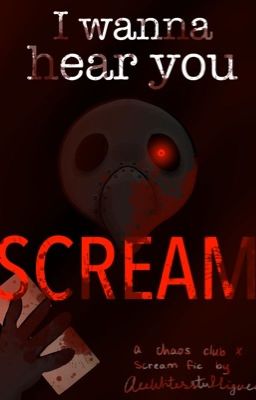 I Want to Hear You SCREAM- Chaos Club Slasher Fic