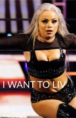 I Want To LIV (Liv Morgan x OC) (ON HOLD)