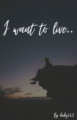 I want to live..