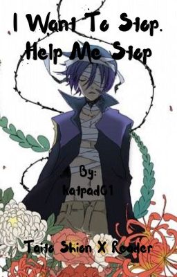 I Want To Stop. Help Me Stop (Taito Shion X Reader)