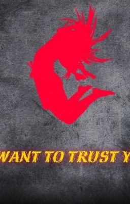 I Want To Trust You..... 