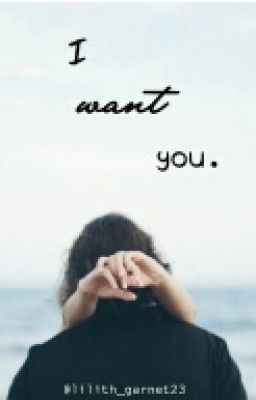 I want you .