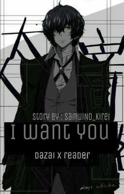 I Want You||Dazai X Reader {End}