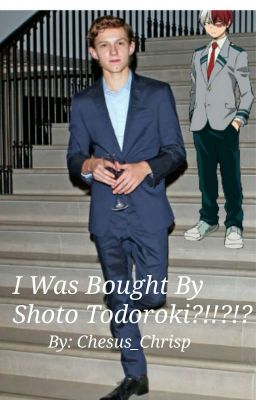 I Was Bought by Shoto Todoroki?!!?!?