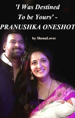 'I Was Destined To be Yours' - PRANUSHKA ONESHOT