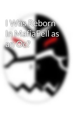 I Was Reborn In MafiaFell as an Oc?