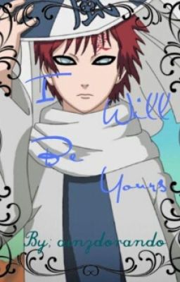 I Will Be Yours (Gaara X Reader)