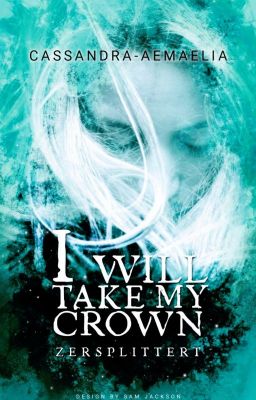 I will take my Crown - Zersplittert