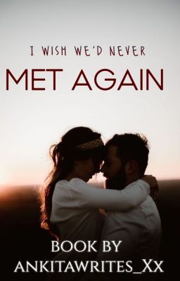 I Wish We'd Never Met Again