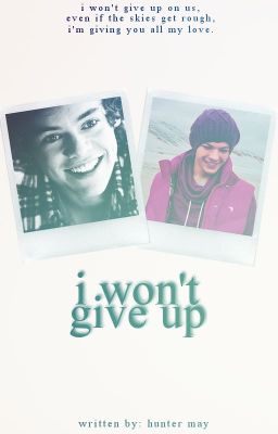 I Won't Give Up- Larry AU *UNDER MAJOR EDITING*