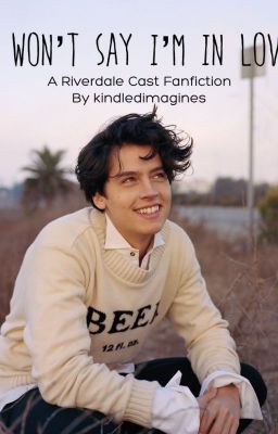 I Won't Say I'm in Love (Cole Sprouse x Reader)