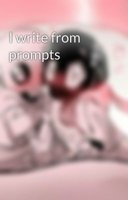 I write from prompts