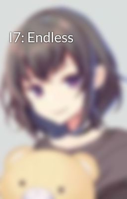 I7: Endless