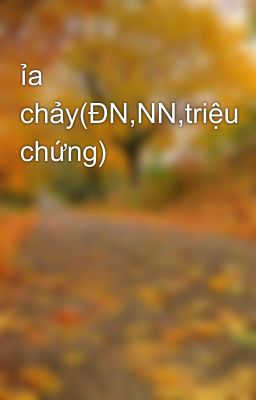 ỉa chảy(ĐN,NN,triệu chứng)