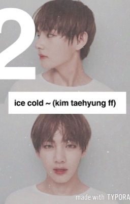 Ice Cold~ Book 2~ (Kim Taehyung FF)