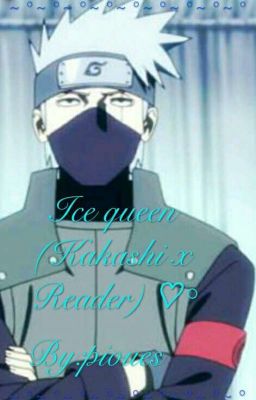 Ice queen (Kakashi x reader)♡°