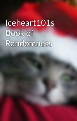 Iceheart101s Book of Randomness