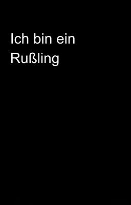 Ich bin ein Rußling 