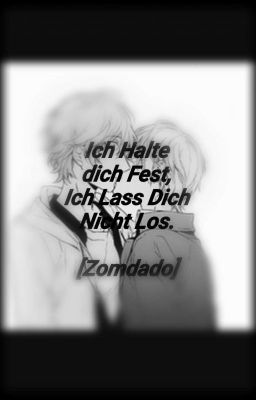 Ich Halte dich Fest, Ich Lass Dich Nicht Los. [Zomdado] 