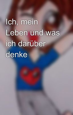 Ich, mein Leben und was ich darüber denke