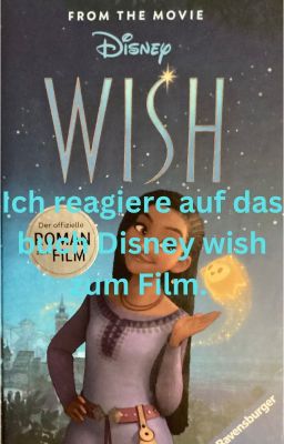 Ich reagiere auf das Buch Disney Wish zum Film.