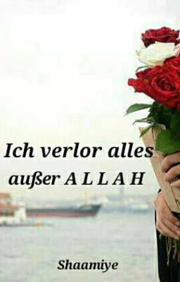 Ich verlor alles, außer Allah!