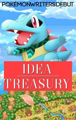 Idea Treasury [PokemonWritersDebut] (reworking)