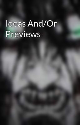 Ideas And/Or Previews 