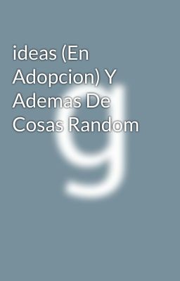 ideas (En Adopcion) Y Ademas De Cosas Random