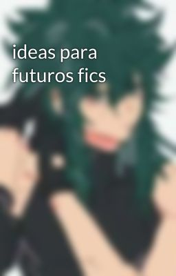 ideas para futuros fics 