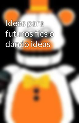 Ideas para futuros fics o dando ideas