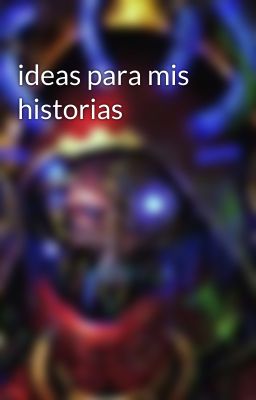 ideas para mis historias