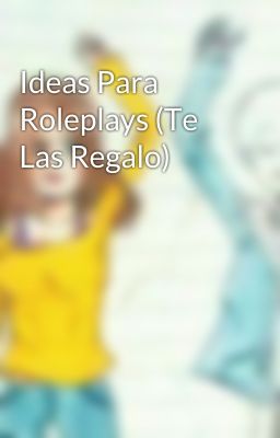 Ideas Para Roleplays (Te Las Regalo)